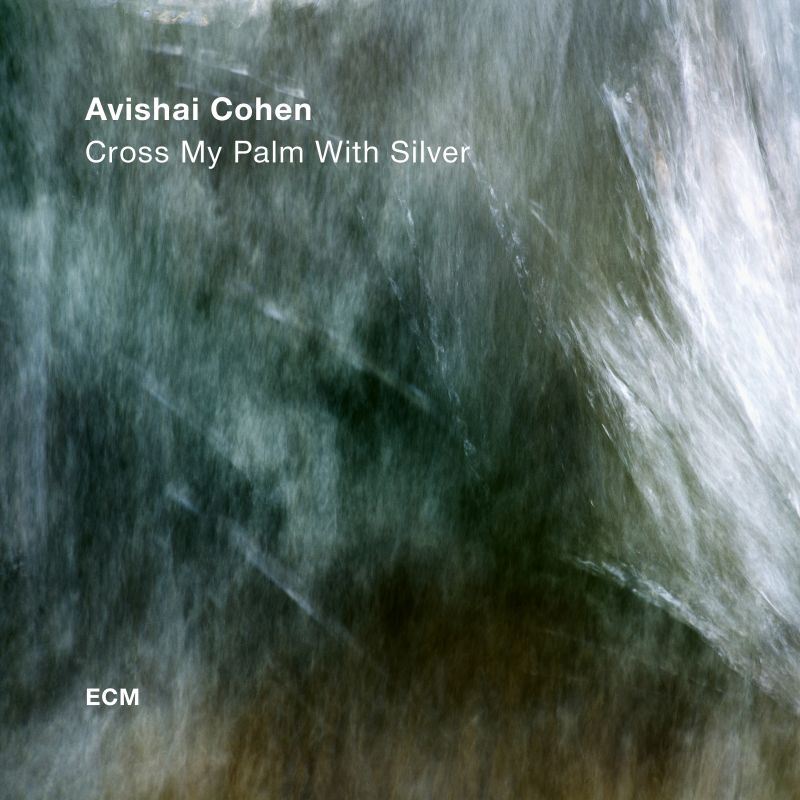 Avishai Cohen Quartet Cross My Palm With Silver