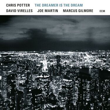 Chris Potter, David Virelles, Joe Martin, Marcus Gilmore The Dreamer Is The Dream