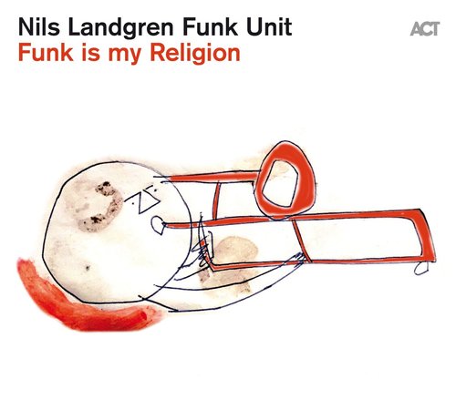 Nils Landgren Funk is my Religion