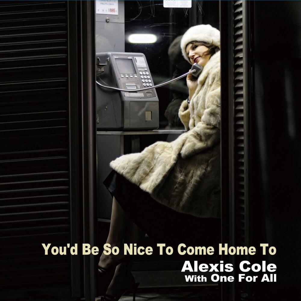 Alexis Cole With One For All You'd Be So Nice To Come Home To