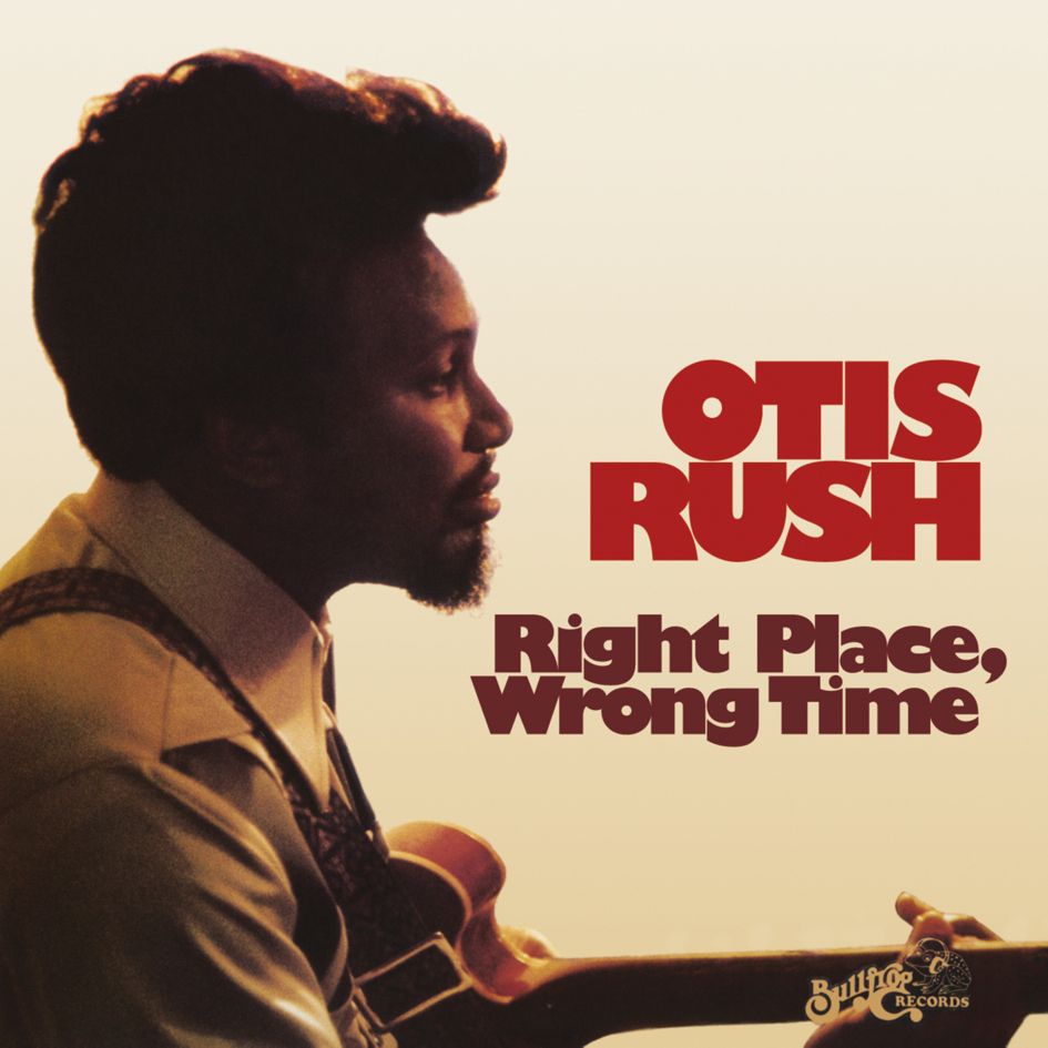 Otis Rush Right Place Wrong Time