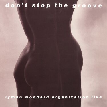 Lyman Woodard Organization Don't Stop The Groove