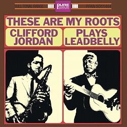 Clifford Jordan These Are My Roots:...Plays Leadbelly