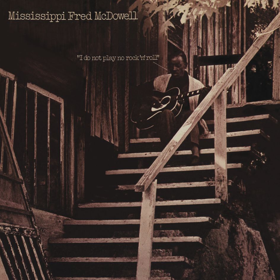 Mississippi Fred McDowell I Do Not Play No Rock 'N' Roll