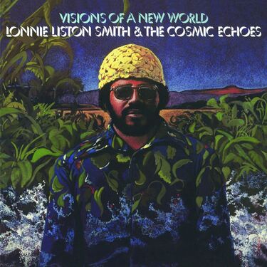 Lonnie Liston Smith & The Cosmic Echoes Visions of A New World