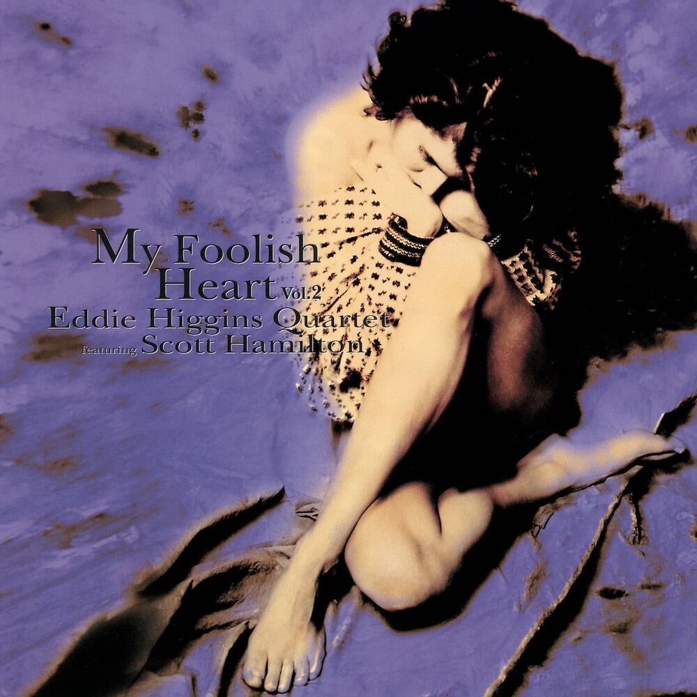 Eddie Higgins Quartet Feat. Scott Hamilton My Foolish Heart Vol.2