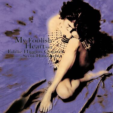 Eddie Higgins Quartet Feat. Scott Hamilton My Foolish Heart Vol.2