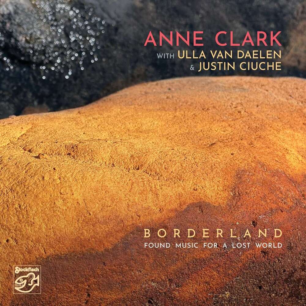 Anne Clark With Ulla van Daelen & Justin Ciuche Borderland: Found Music for a Lost World Hybrid Stereo SACD