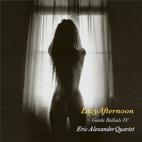 Eric Alexander Quartet Lazy Afternoon: Gentle Ballads IV