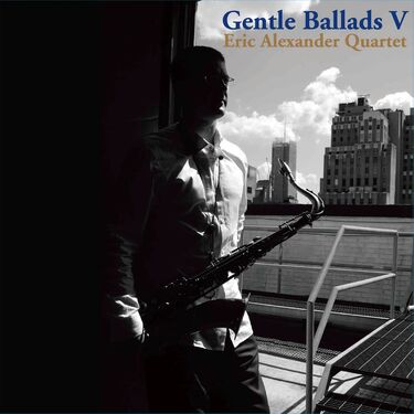 Eric Alexander Quartet Gentle Ballads V