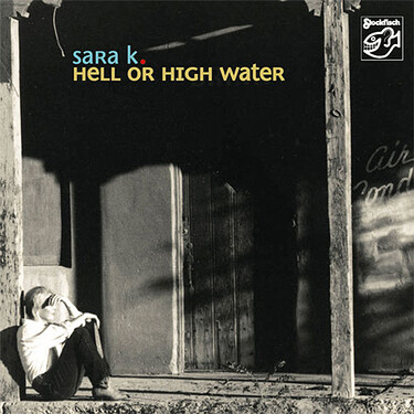 Sara K. Hell Or High Water Hybrid Multi-Channel & Stereo SACD