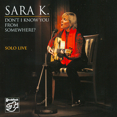 Sara K. Don't I Know You From Somewhere? Solo Live CD