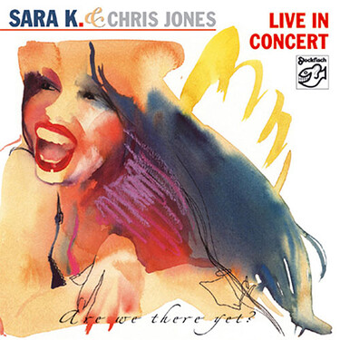 Sara K. & Chris Jones Live In Concert: Are We There Yet? CD