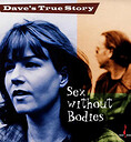Dave's True Story Sex Without Bodies One-Step Pressing