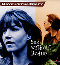 Dave's True Story Sex Without Bodies Hybrid Multi-Channel & Stereo SACD