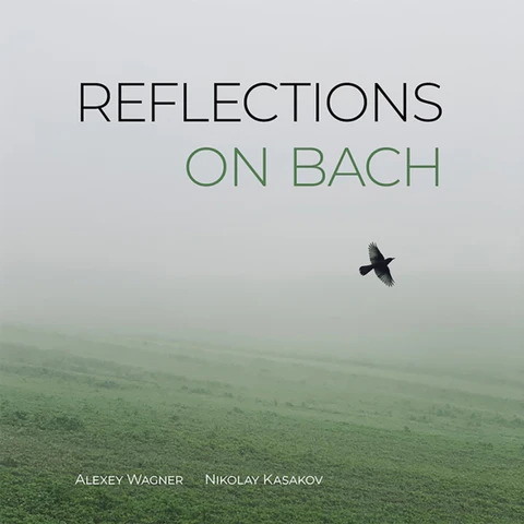 Nikolay Kasakov & Alexey Wagner Reflections On Bach